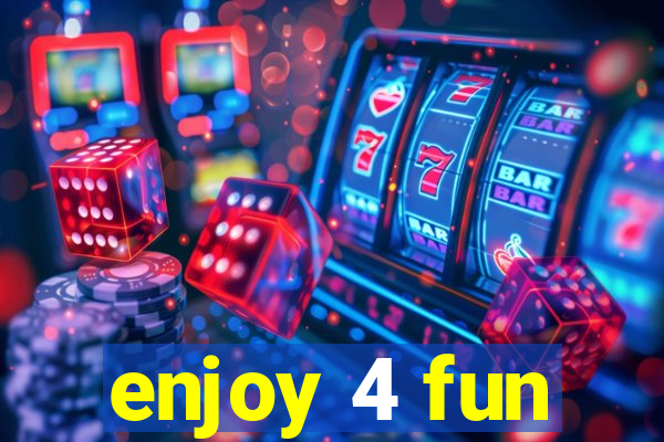 enjoy 4 fun